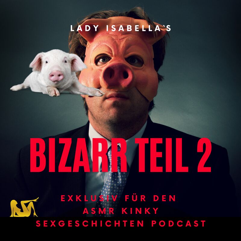 Bizarr - Teil 2 Podcastcover Mit Mann In Geschäftsanzug, Der Eine Schweinsmaske Trägt