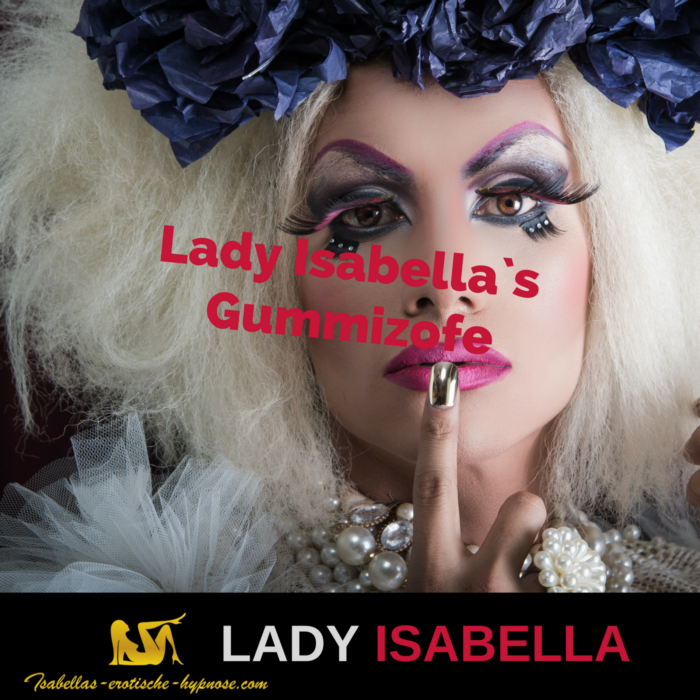 Lady Isabella`s Gummizofe Dein Erotik Audio Shop
