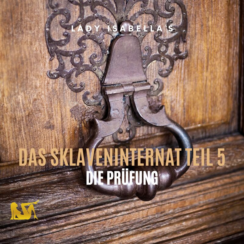 Cover &Quot;Das Sklaveninternat Teil 5&Quot; Zeigt Eine Tür Mit Beschlag